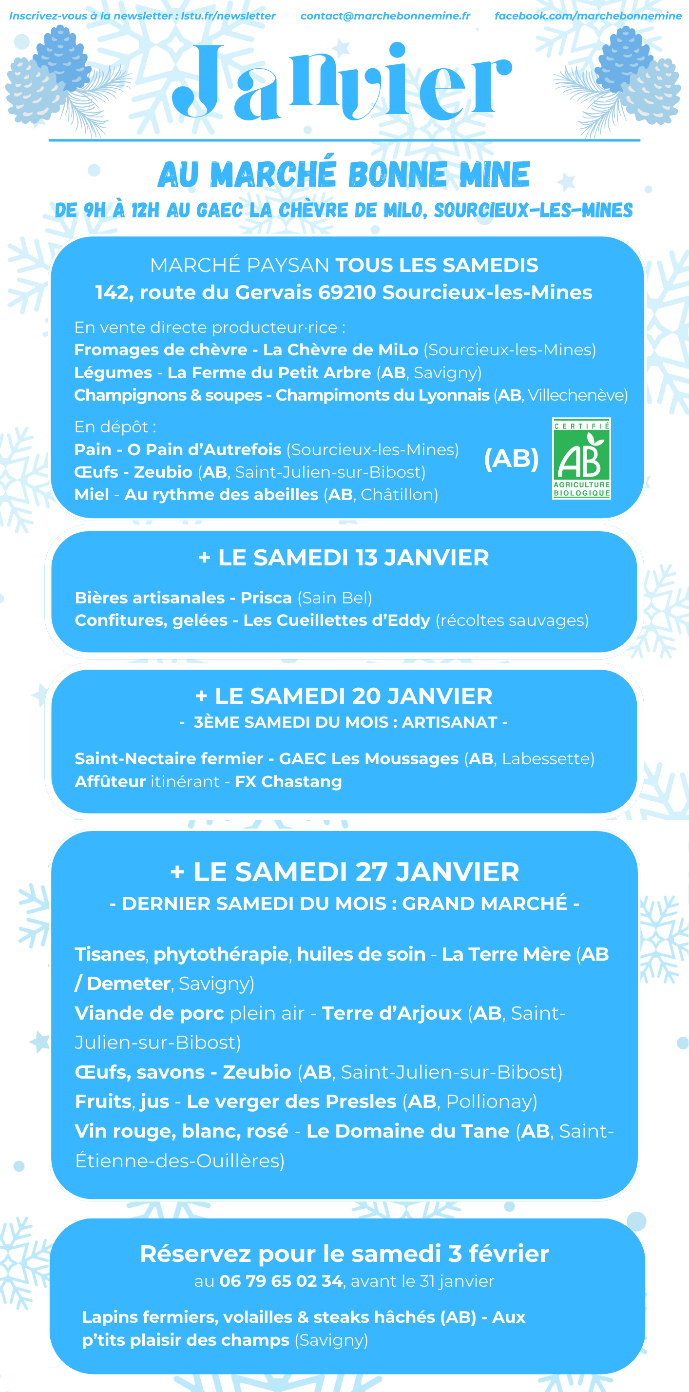 Planning de janvier 2024 du Marché Bonne Mine : marché paysan tous les samedi de 9h à 12h au GAEC La Chèvre de MiLo, à Sourcieux-les-Mines (69). 142, route du gervais, 69210 Sourcieux-les-Mines.
          En vente directe producteur·rice tous les samedis : Fromages de chèvre - La Chèvre de MiLo (Sourcieux-les-Mines), Légumes bio - La Ferme du Petit Arbre (AB, Savigny), Champignons bio & soupes - Champimonts du Lyonnais (AB, Villechenève).
          En dépôt tous les samedis également : Pain - O Pain d’Autrefois (Sourcieux-les-Mines), Œufs bio - Zeubio (AB, Saint-Julien-sur-Bibost), Miel bio - Au rythme des abeilles (AB, Châtillon).
          + LE SAMEDI 13 JANVIER : Bières artisanales - Prisca, Confitures & gelées issues de récoltes sauvages - Les cueillettes d'Eddy.
          + LE SAMEDI 20 JANVIER, 3ÈME SAMEDI DU MOIS CONSACRÉ À L'ARTISANAT : Affûteur itinérant - FX Chastang, Réparation de vélo sur place - SW Cycles (Saint-Pierre-la-Palud), Saint-Nectaire fermier bio - GAEC des Moussages.
          + LE SAMEDI 27 JANVIER  DERNIER SAMEDI DU MOIS - GRAND MARCHÉ : Saint-Nectaire fermier bio - GAEC des Moussages, confitures de cueillettes sauvages - Les cueillettes d'Eddy, Tisanes, phytothérapie, huiles de soin - La Terre Mère (AB, Savigny), Viande de porc plein air - Terre d’Arjoux (AB, Saint-Julien-sur-Bibost), Œufs, savons - Zeubio (AB, Saint-Julien-sur-Bibost), Fruits, jus - Le verger des Presles (AB, Pollionay), Vin rouge, blanc, rosé - Le Domaine du Tane (AB, Saint-Étienne-des-Ouillères).
          + Réservez lapins, volailles & steaks hachés pour le samedi 3 février au 06 79 65 02 34 - Aux p'tits plaisir des champs (Savigny)!